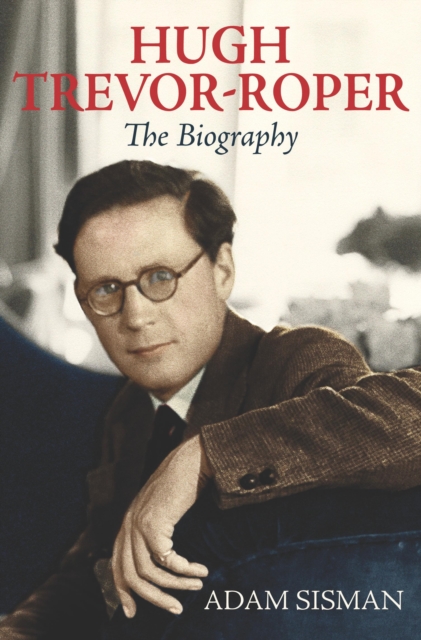 Hugh Trevor-Roper : The Biography, EPUB eBook