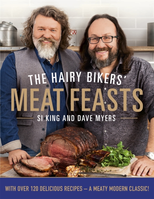 The Hairy Bikers' Meat Feasts : With Over 120 Delicious Recipes - A Meaty Modern Classic, Hardback Book