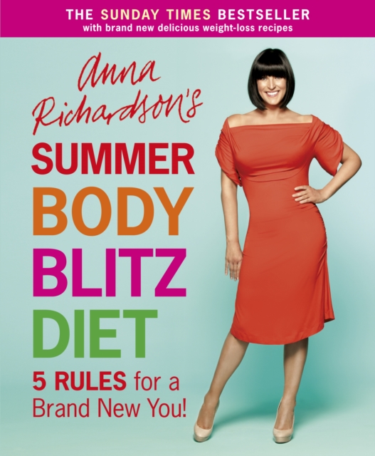 Anna Richardson's Summer Body Blitz Diet : Five Rules for a Brand New You, EPUB eBook