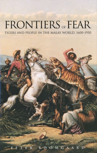 Frontiers of Fear : Tigers and People in the Malay World, 1600-1950, EPUB eBook