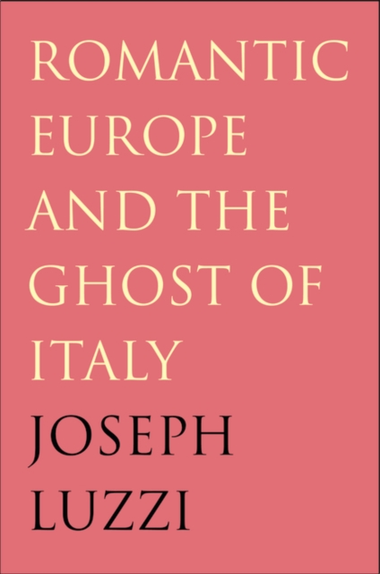 Romantic Europe and the Ghost of Italy, PDF eBook