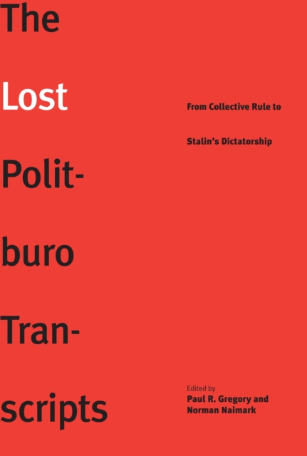 The Lost Politburo Transcripts : From Collective Rule to Stalin's Dictatorship, PDF eBook