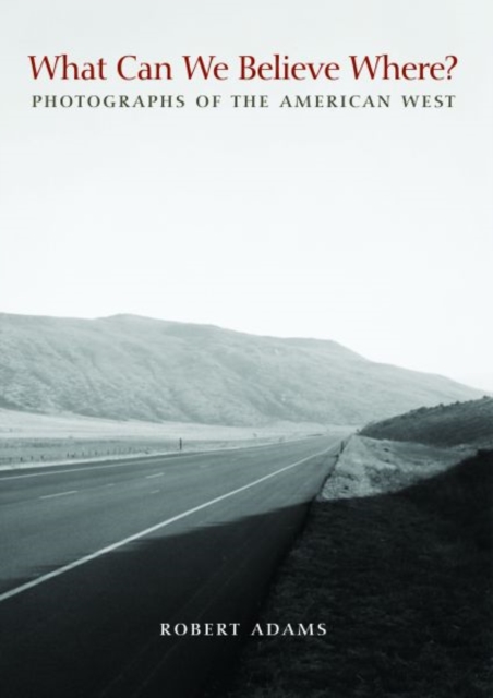 What Can We Believe Where? : Photographs of the American West, Paperback / softback Book