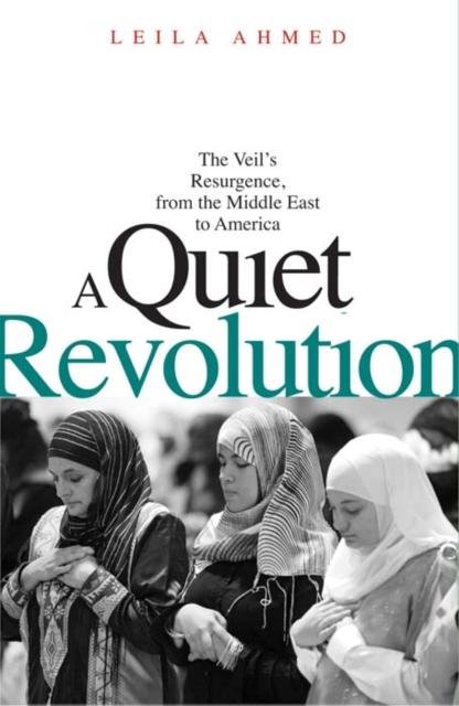 A Quiet Revolution : The Veil's Resurgence, from the Middle East to America, Paperback / softback Book