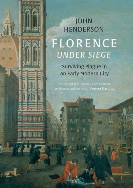 Florence Under Siege : Surviving Plague in an Early Modern City, Hardback Book