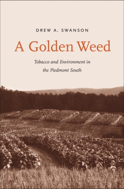 A Golden Weed : Tobacco and Environment in the Piedmont South, EPUB eBook