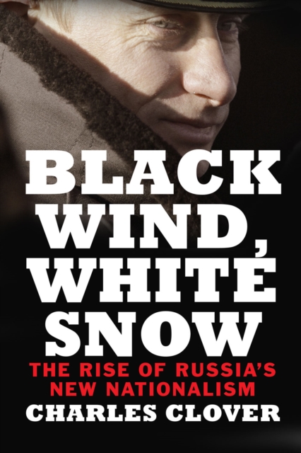 Black Wind, White Snow : The Rise of Russia&#39;s New Nationalism, EPUB eBook