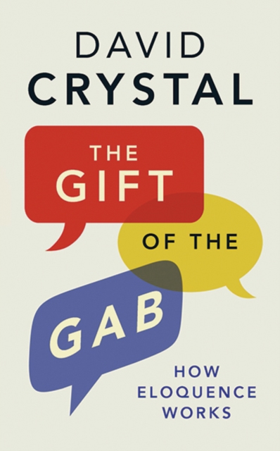 The Gift of the Gab : How Eloquence Works, Paperback / softback Book