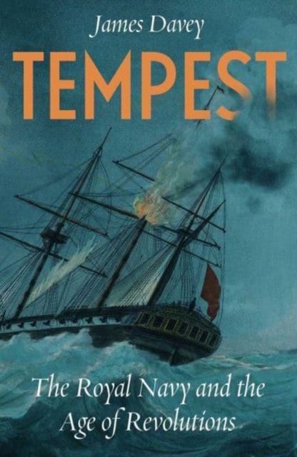 Tempest : The Royal Navy and the Age of Revolutions, Hardback Book