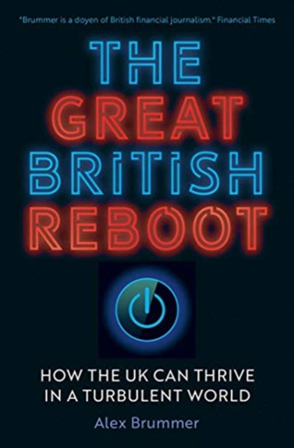 The Great British Reboot : How the UK Can Thrive in a Turbulent World, Hardback Book