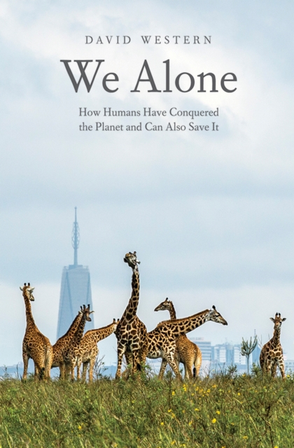 We Alone : How Humans Have Conquered the Planet and Can Also Save It, EPUB eBook