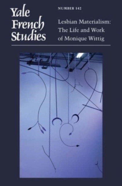 Yale French Studies, Number 142 : Lesbian Materialism: The Life and Work of Monique Wittig, Paperback / softback Book