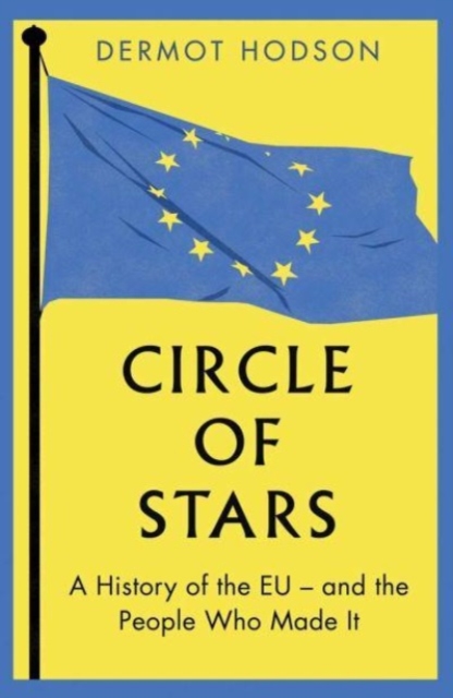 Circle of Stars : A History of the EU and the People Who Made It, Hardback Book