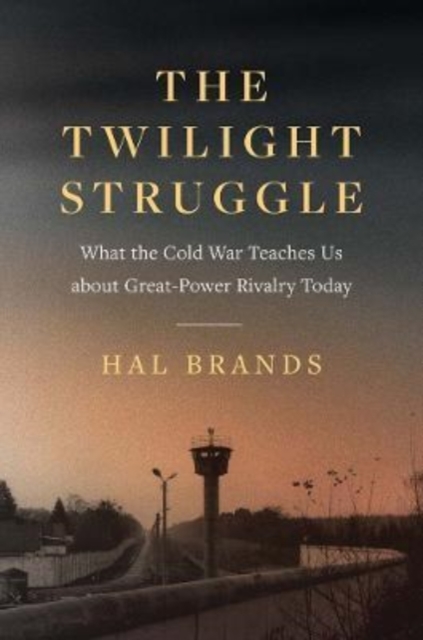 The Twilight Struggle : What the Cold War Teaches Us about Great-Power Rivalry Today, Paperback / softback Book