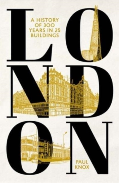 London : A History of 300 Years in 25 Buildings, Hardback Book