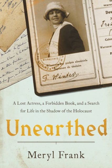 Unearthed : A Lost Actress, a Forbidden Book, and a Search for Life in the Shadow of the Holocaust, Hardback Book