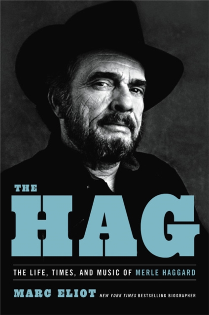 The Hag : The Life, Times, and Music of Merle Haggard, Hardback Book