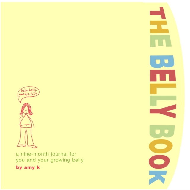 The Belly Book : A Nine-Month Journal for You and Your Growing Belly, Diary or journal Book