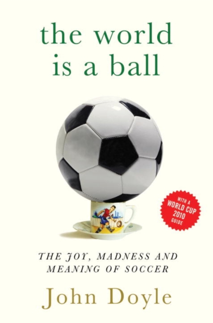 The World is a Ball : The Joy, Madness and Meaning of Soccer, EPUB eBook