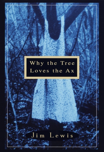 Why the Tree Loves the Ax, EPUB eBook