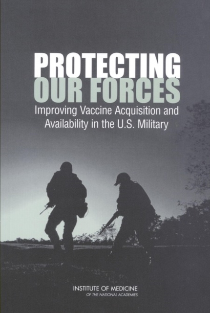 Protecting Our Forces : Improving Vaccine Acquisition and Availability in the U.S. Military, EPUB eBook