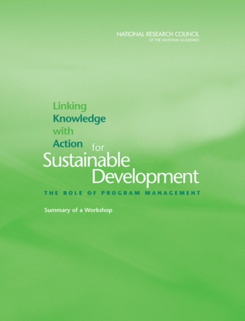 Linking Knowledge with Action for Sustainable Development : The Role of Program Management: Summary of a Workshop, PDF eBook
