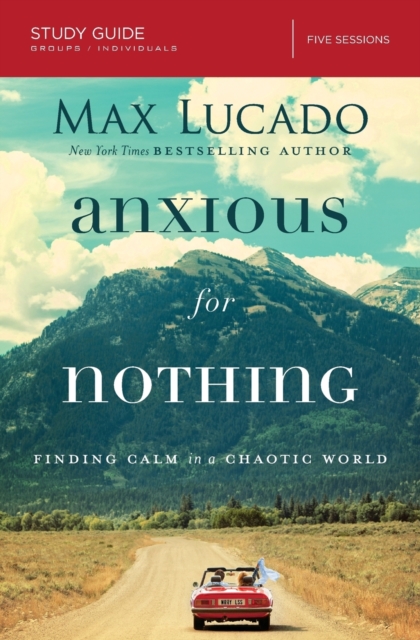 Anxious for Nothing Bible Study Guide : Finding Calm in a Chaotic World, Paperback / softback Book