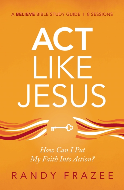 Act Like Jesus Bible Study Guide : How Can I Put My Faith into Action?, EPUB eBook