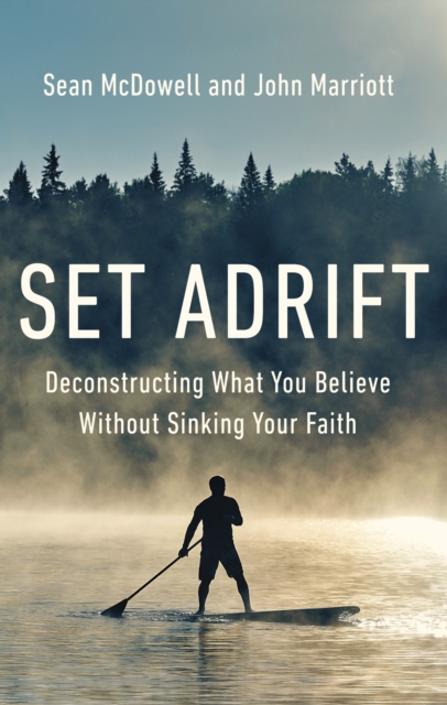 Set Adrift : Deconstructing What You Believe Without Sinking Your Faith, EPUB eBook