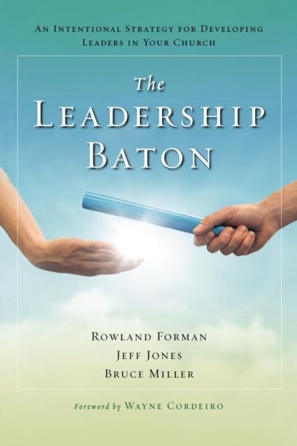 The Leadership Baton : An Intentional Strategy for Developing Leaders in Your Church, EPUB eBook