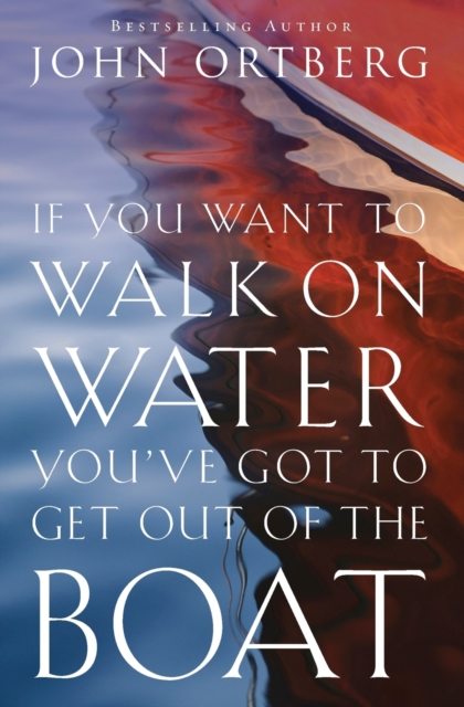 If You Want to Walk on Water, You've Got to Get Out of the Boat, Paperback / softback Book