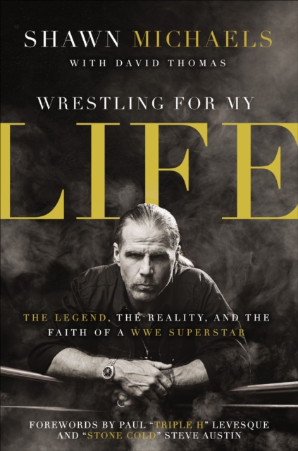 Wrestling for My Life : The Legend, the Reality, and the Faith of a WWE Superstar, EPUB eBook