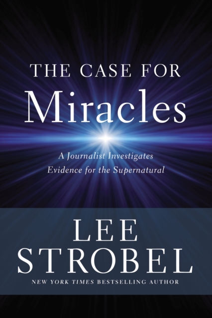 The Case for Miracles : A Journalist Investigates Evidence for the Supernatural, EPUB eBook