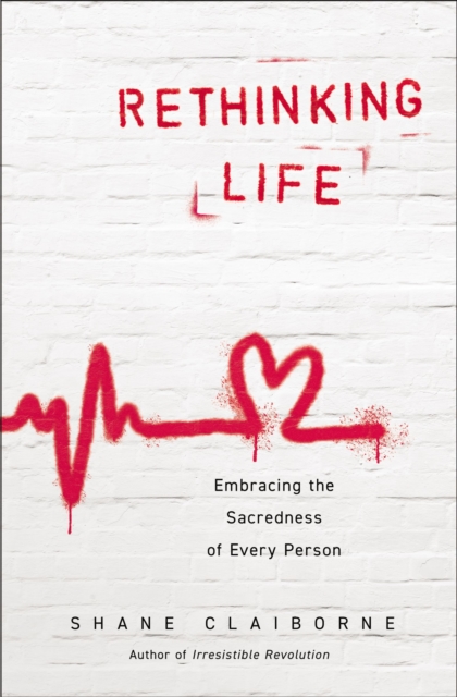 Rethinking Life : Embracing the Sacredness of Every Person, Paperback / softback Book