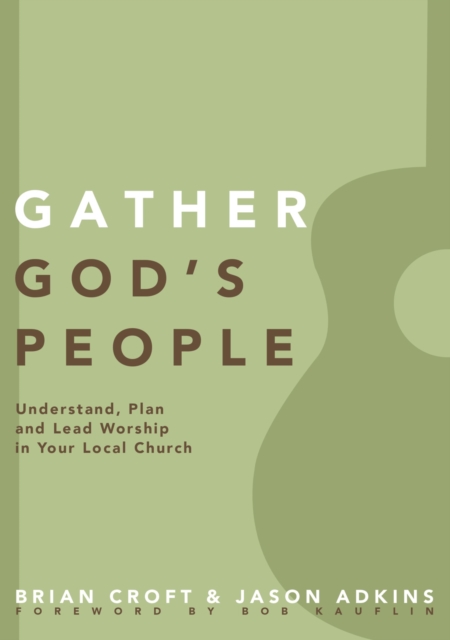 Gather God's People : Understand, Plan, and Lead Worship in Your Local Church, EPUB eBook