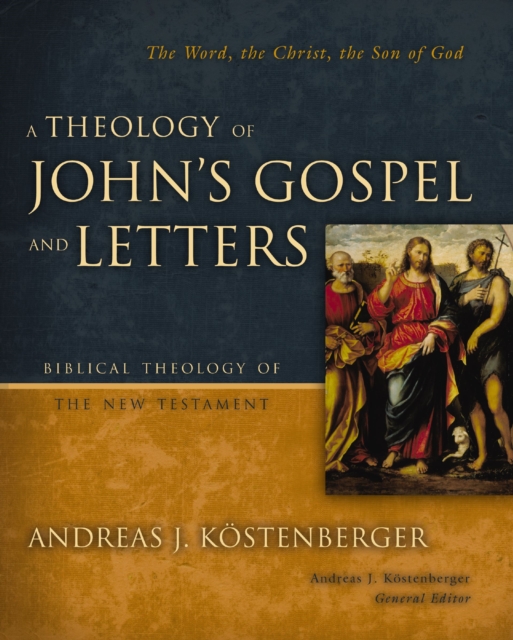 A Theology of John's Gospel and Letters : The Word, the Christ, the Son of God, EPUB eBook