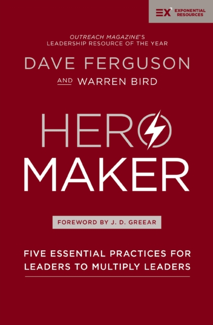 Hero Maker : Five Essential Practices for Leaders to Multiply Leaders, Paperback / softback Book