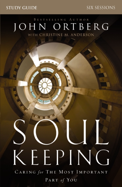 Soul Keeping Bible Study Guide : Caring for the Most Important Part of You, EPUB eBook