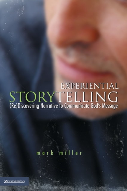 Experiential Storytelling : (Re) Discovering Narrative to Communicate God's Message, EPUB eBook