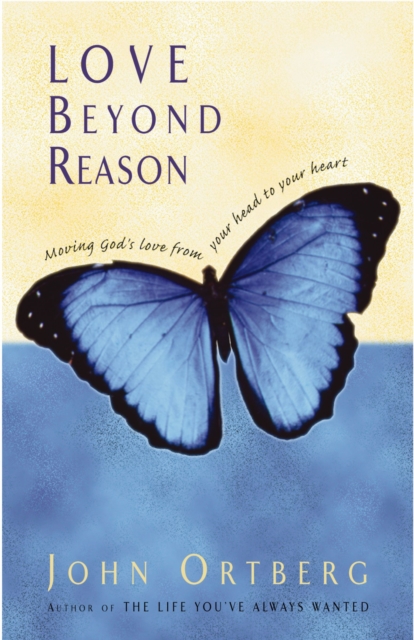 Love Beyond Reason : Moving God's Love from Your Head to Your Heart, EPUB eBook