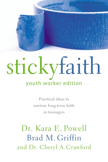Sticky Faith, Youth Worker Edition : Practical Ideas to Nurture Long-Term Faith in Teenagers, EPUB eBook