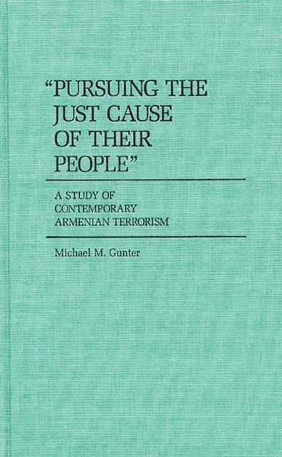 Pursuing the Just Cause of Their People : A Study of Contemporary Armenian Terrorism, PDF eBook
