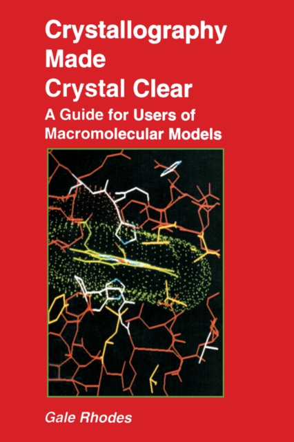 Crystallography Made Crystal Clear : A Guide for Users of Macromolecular Models, PDF eBook