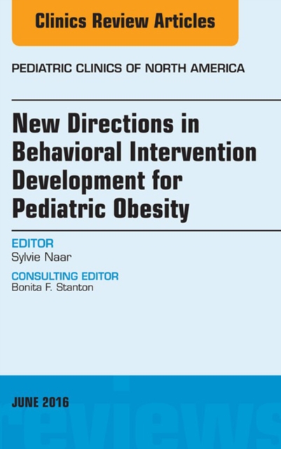 New Directions in Behavioral Intervention Development for Pediatric Obesity, An Issue of Pediatric Clinics of North America, EPUB eBook
