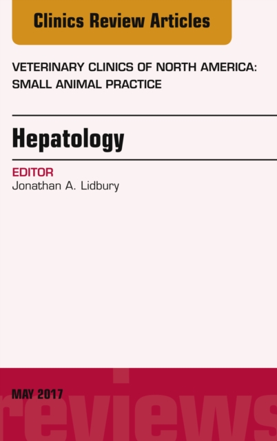 Hepatology, An Issue of Veterinary Clinics of North America: Small Animal Practice, EPUB eBook