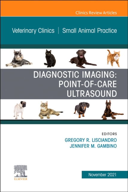 Diagnostic Imaging: Point-of-care Ultrasound, An Issue of Veterinary Clinics of North America: Small Animal Practice, E-Book : Diagnostic Imaging: Point-of-care Ultrasound, An Issue of Veterinary Clin, EPUB eBook