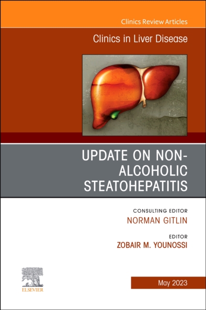 Update on Non-Alcoholic Steatohepatitis, An Issue of Clinics in Liver Disease : Volume 27-2, Hardback Book