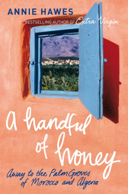 A Handful of Honey : Away to the Palm Groves of Morocco and Algeria, EPUB eBook
