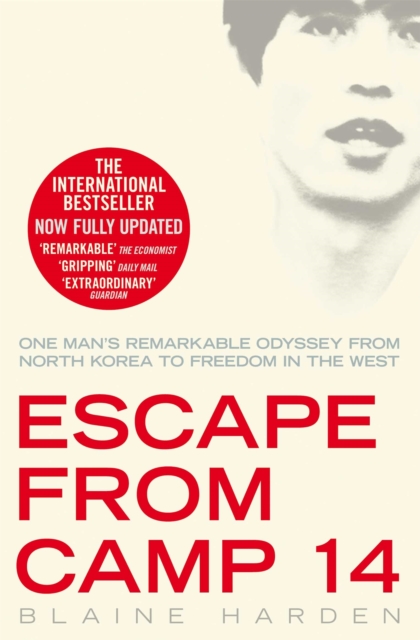 Escape from Camp 14 : One Man's Remarkable Odyssey from North Korea to Freedom in the West, Paperback / softback Book