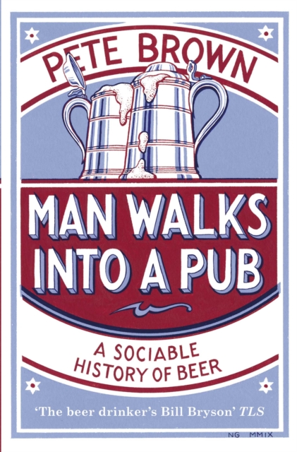 Man Walks Into A Pub : A Sociable History of Beer (Fully Updated Second Edition), EPUB eBook